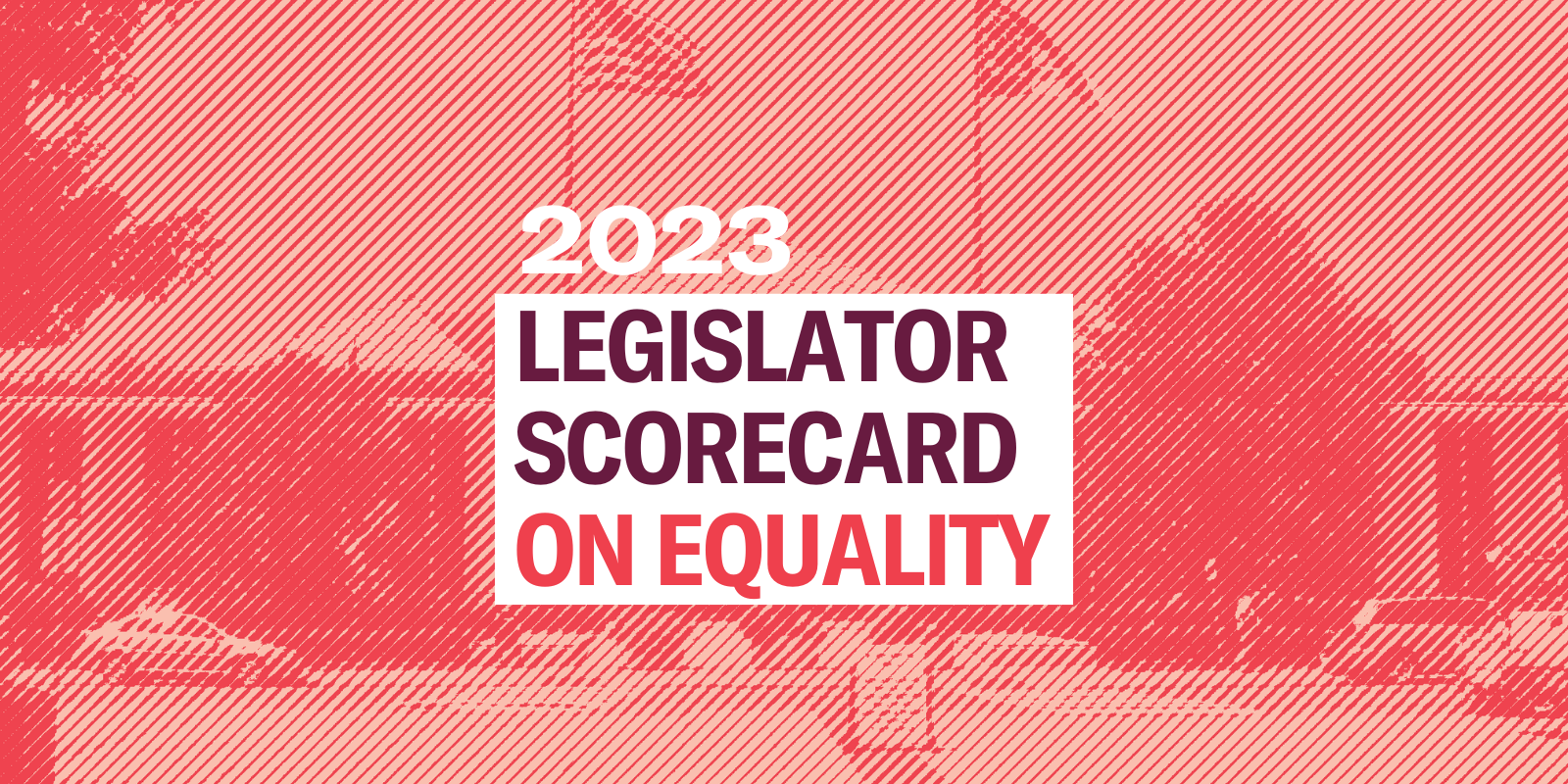 2023 Legislator Scorecard on Equality