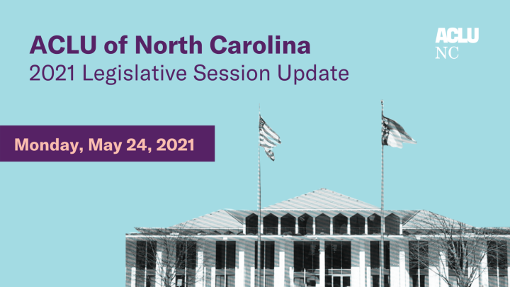ACLU of North Carolina Legislative Update - 2021 Crossover Conversation