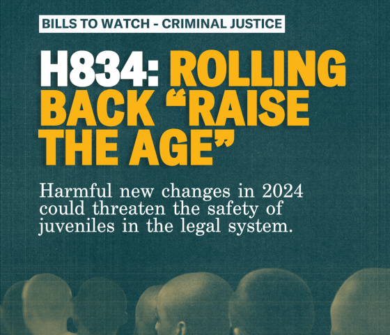 H834: Rolling Back "Raise the Age" Harmful new changes in 2024 could threaten the safety of juveniles in the legal system. 